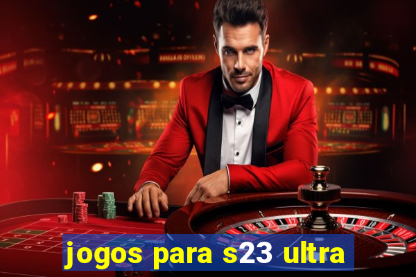 jogos para s23 ultra